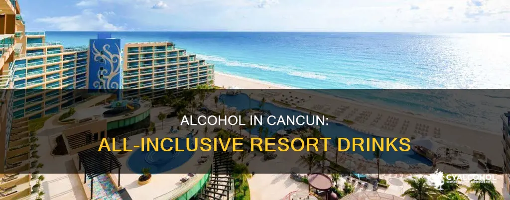is alcohol included in all inclusive resorts in cancun