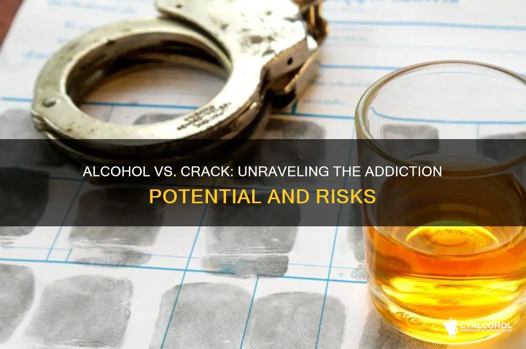 is alcohol more addictive than crack