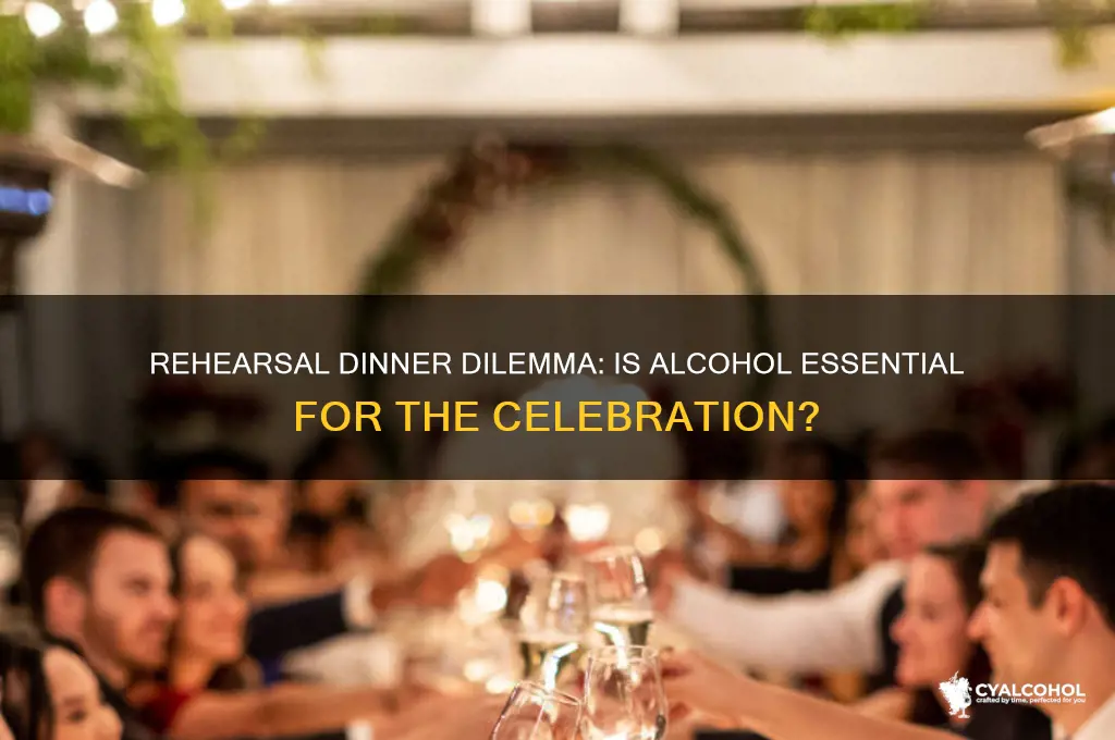 is alcohol necessary at rehearsal dinner