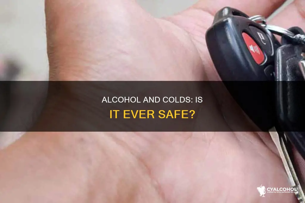 is alcohol ok when you have a cold