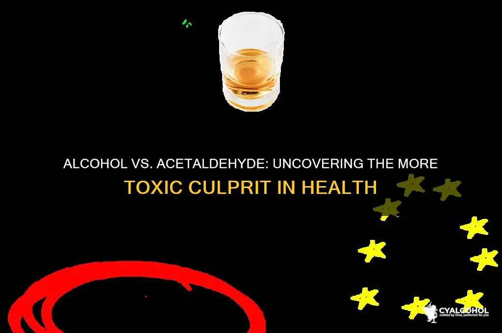 is alcohol or acetaldehyde more toxic