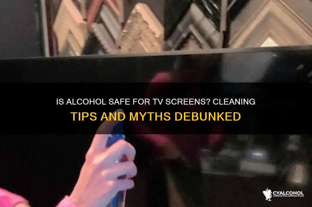 is alcohol safe on tv screens
