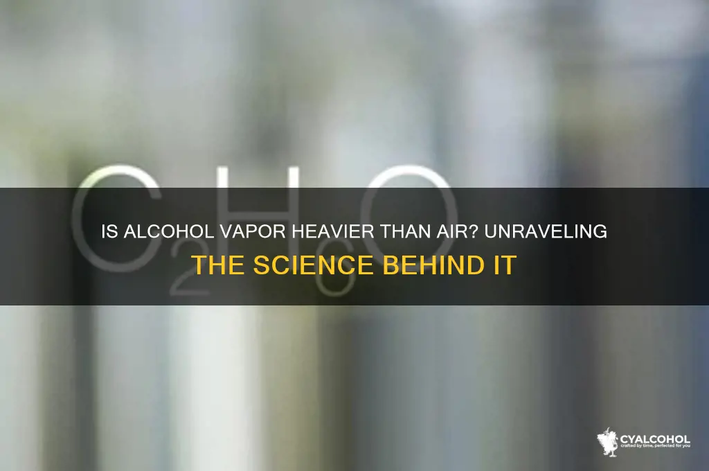 is alcohol vapor heavier than air