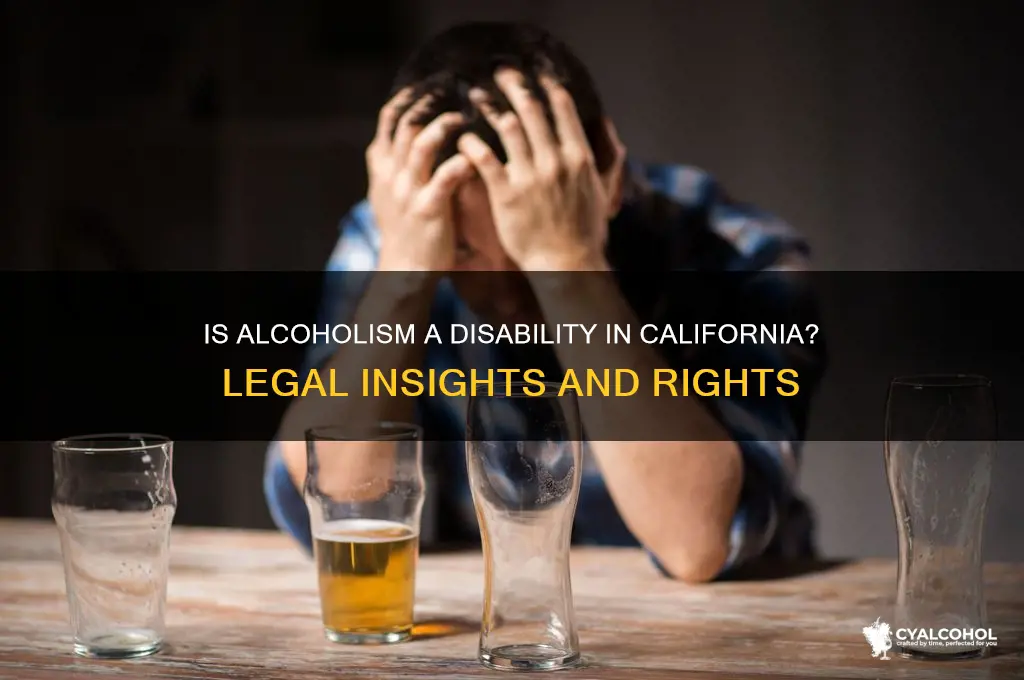 is alcoholism a disability in california