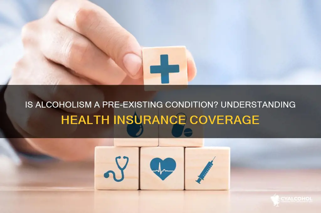 is alcoholism a pre existing condition
