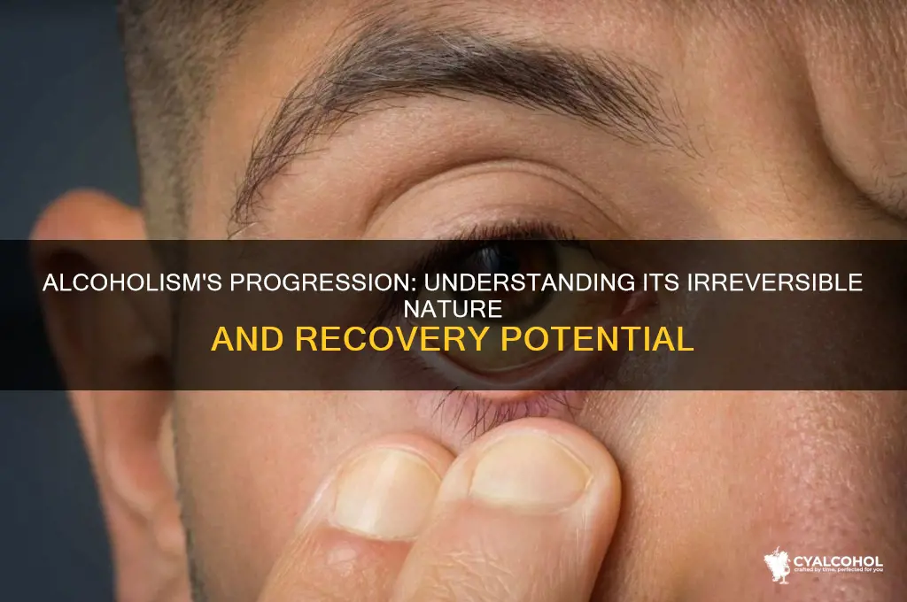 is alcoholism a progressive irreversible illness