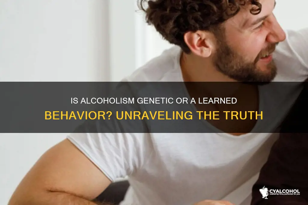 is alcoholism genetic or learned behavior