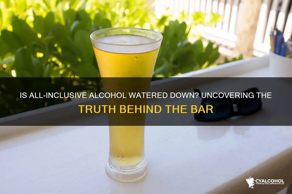 is all inclusive alcohol watered down