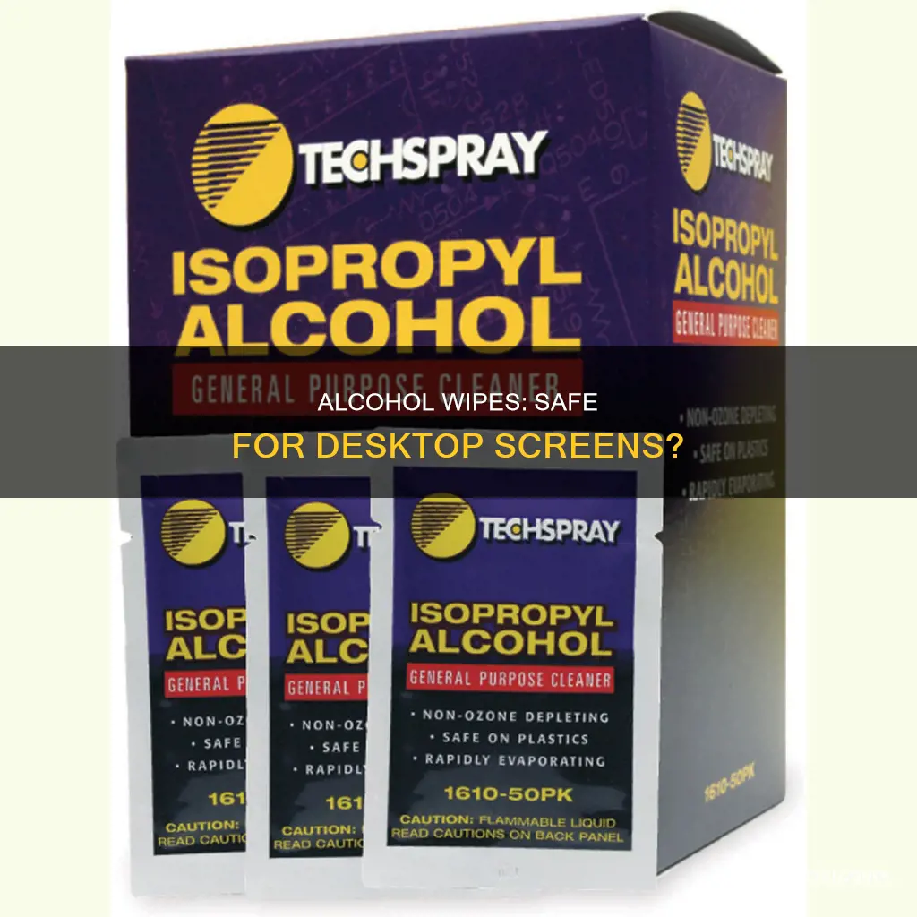 is an alcohol wipe okay for my desktop screen