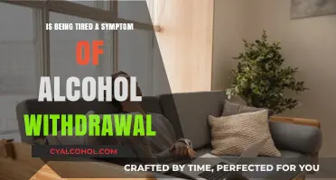 Alcohol Withdrawal: Tiredness and Its Link