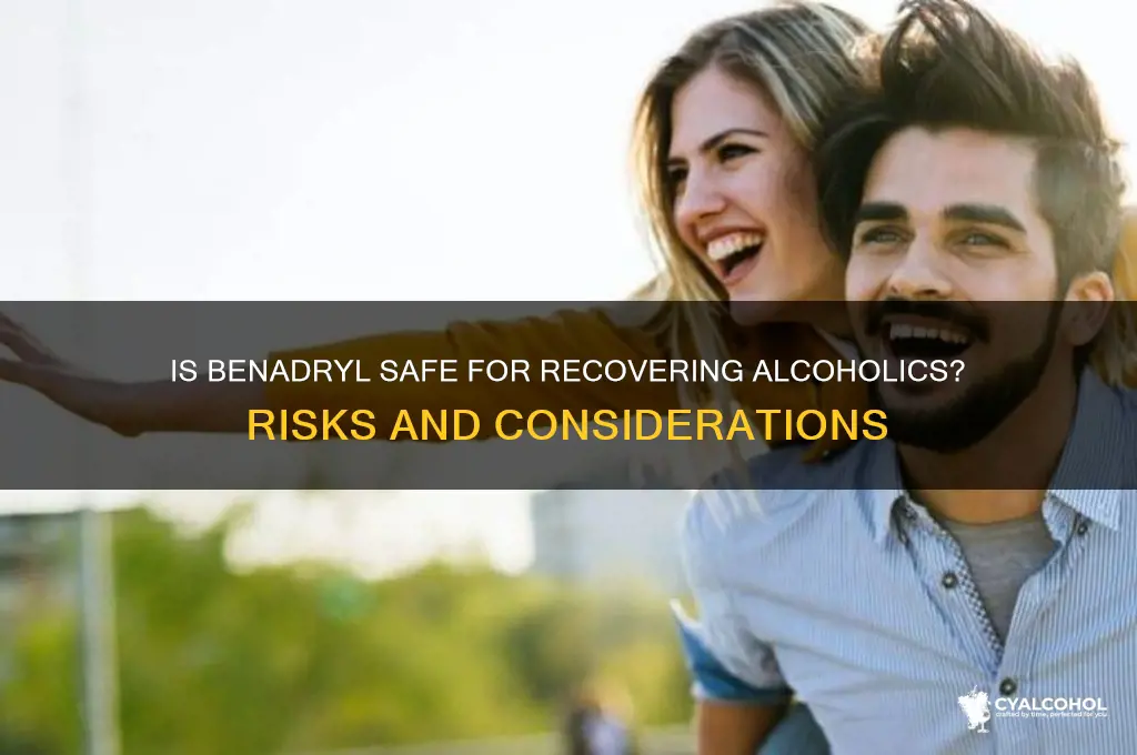 is benedryll safe for recovering alcoholics
