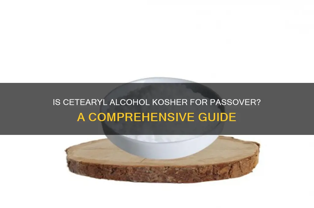 is cetearyl alcohol kosher for passover