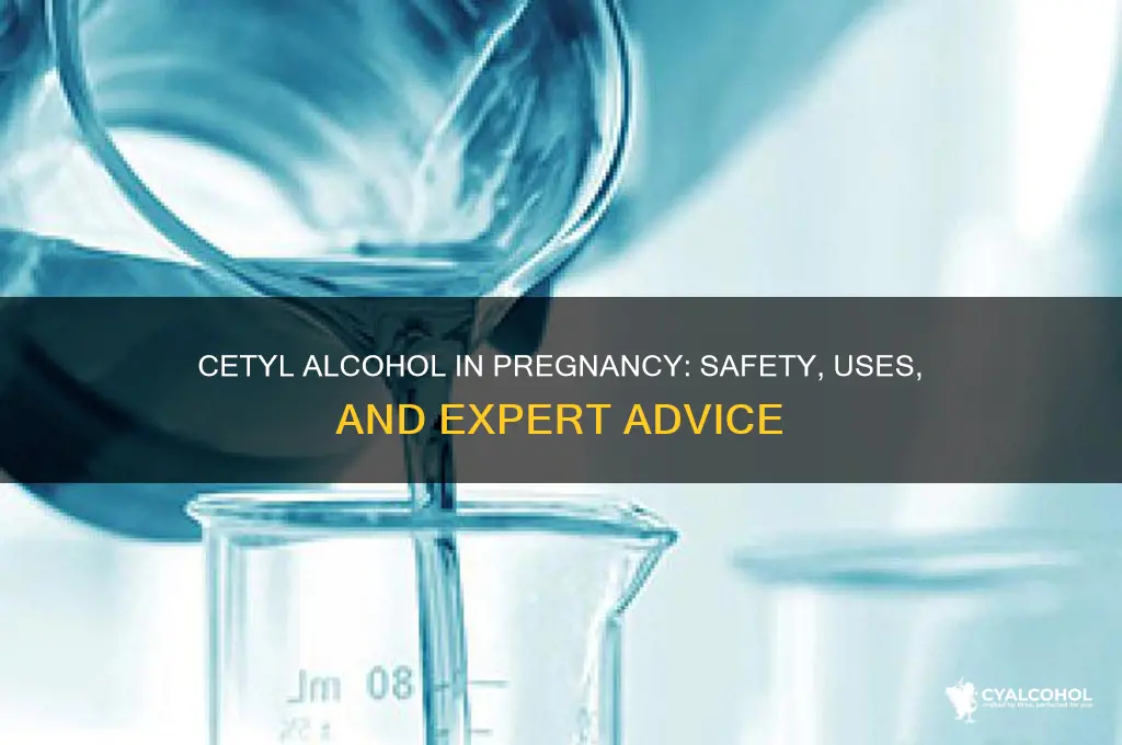 is cetyl alcohol safe during pregnancy