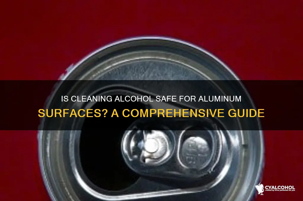 is cleaning alcohol safe for aluminum