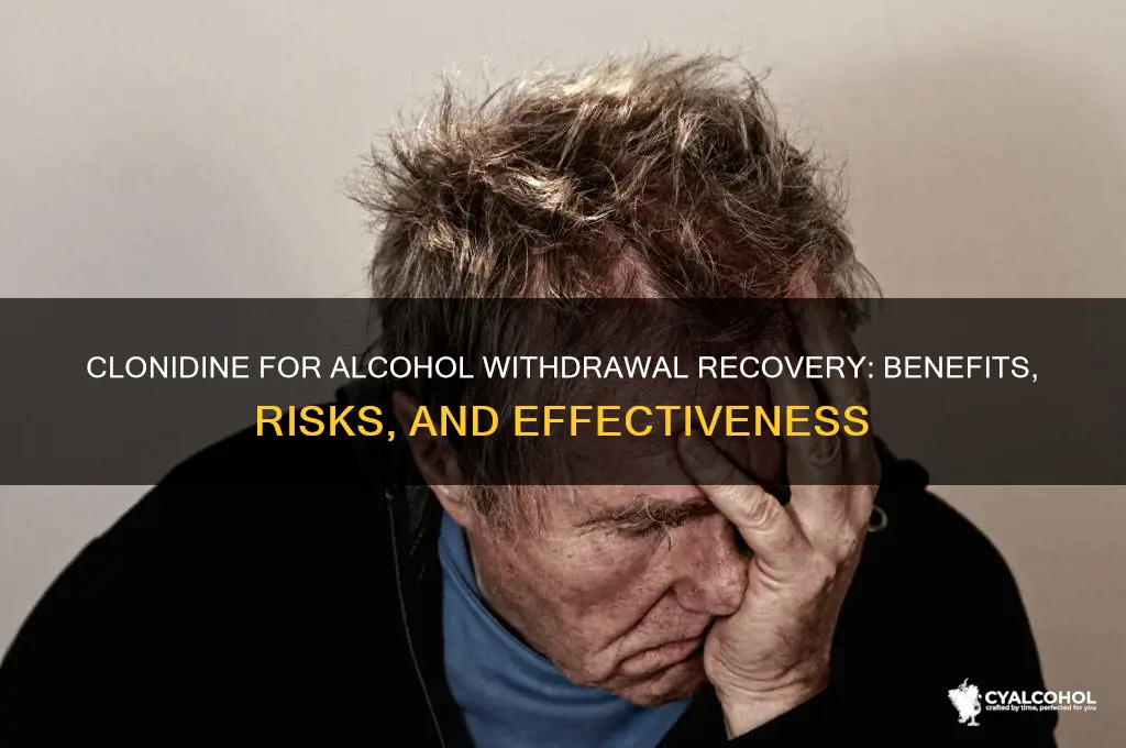is clonidine for recovering alcohol withdrawal