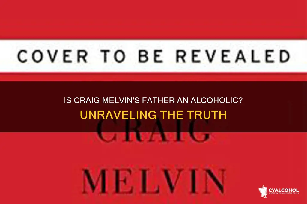is craig melvins father an alcoholic
