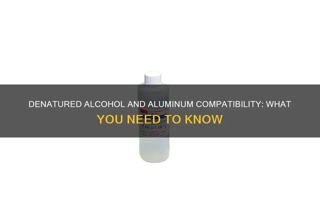 is denatured alcohol compatible with aluminum