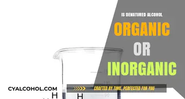 Is Denatured Alcohol Organic or Inorganic? Unraveling the Chemistry