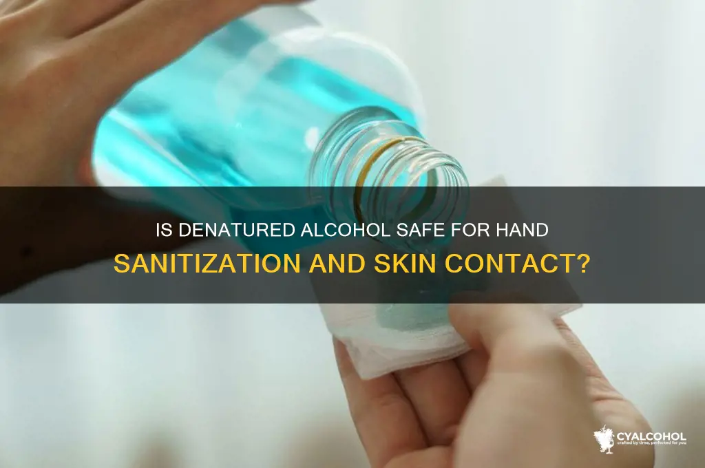 is denatured alcohol safe for hands