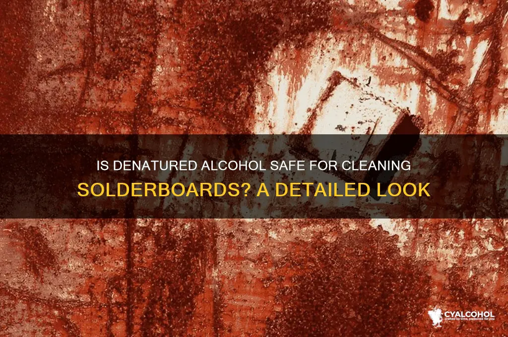 is denatured alcohol safe for solderboards