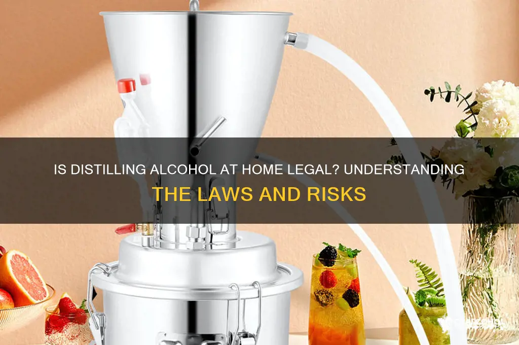 is distilling your own alcohol illegal