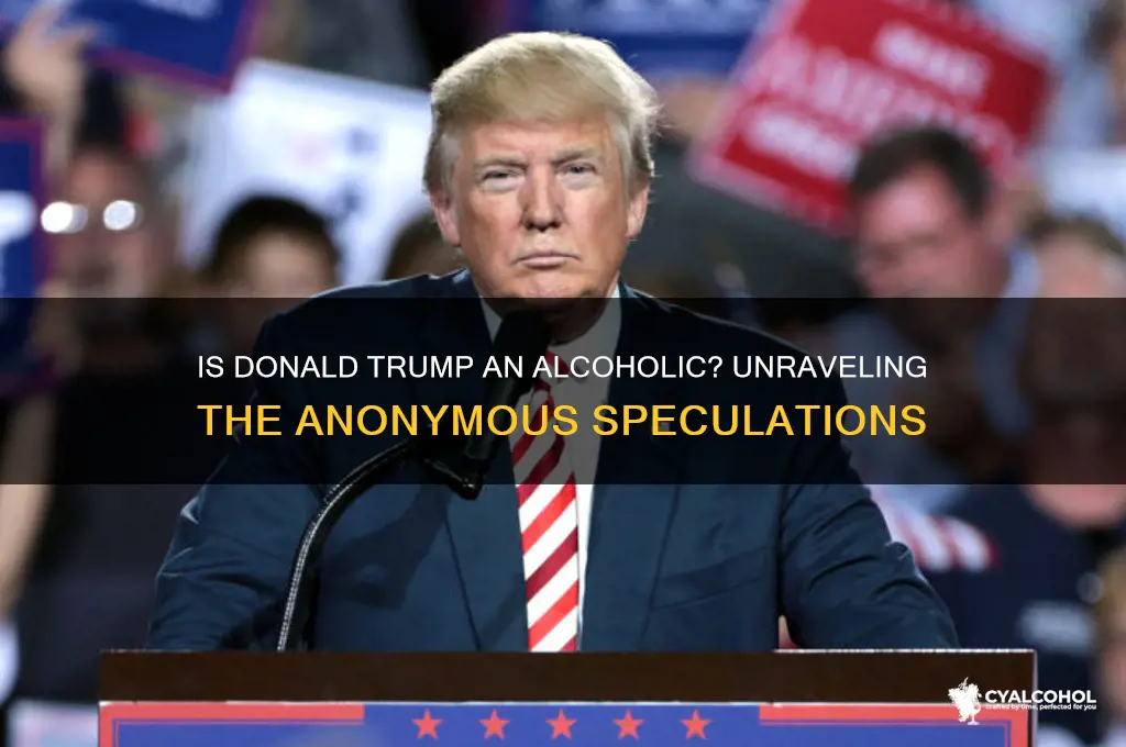 is donald trump an alcoholic annonymouse