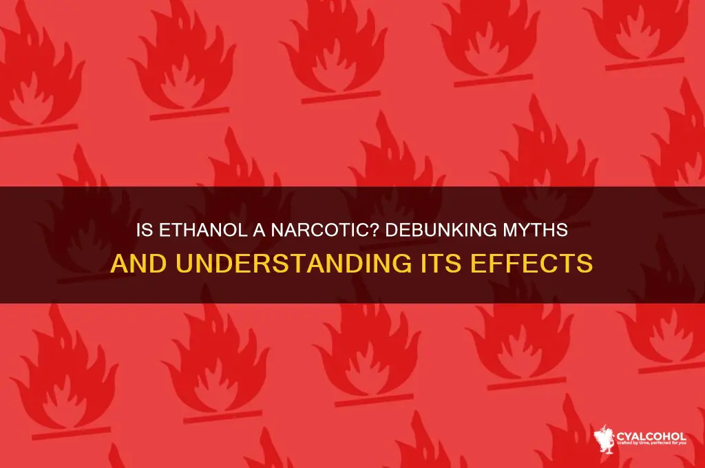 is ethanol a narcotic
