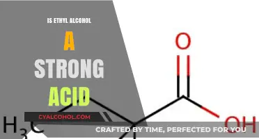 Is Ethyl Alcohol a Strong Acid? Unraveling the Chemistry Behind It