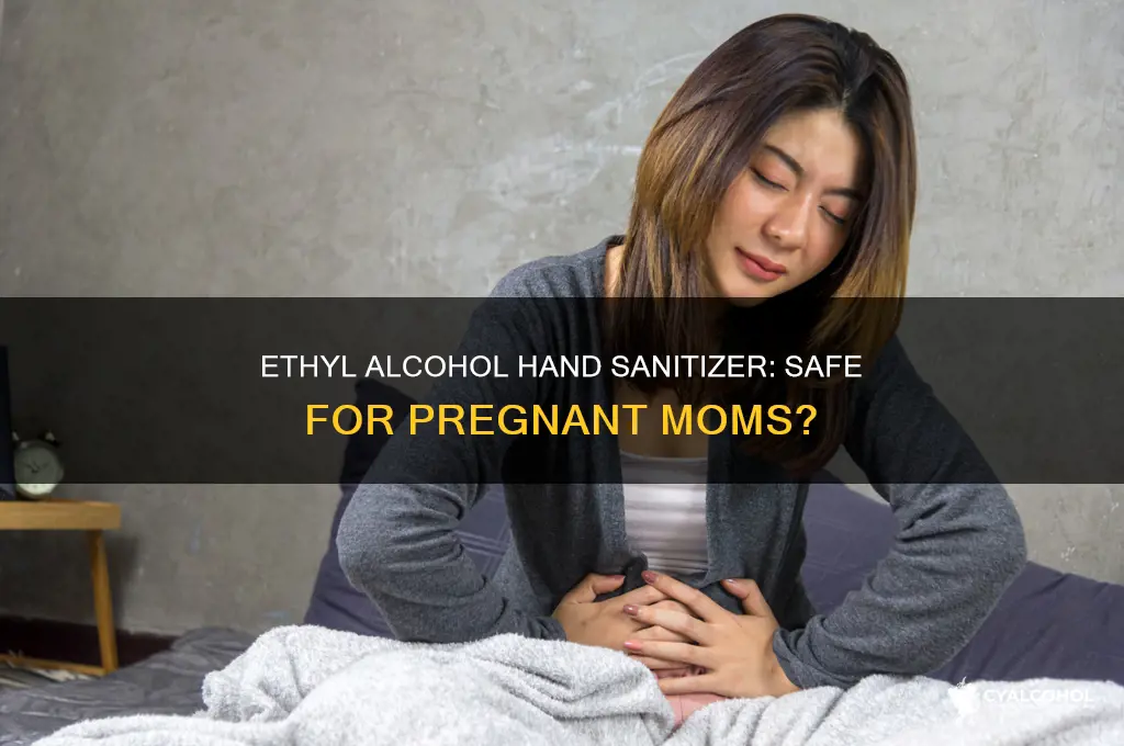 is ethyl alcohol hand sanitizer safe during pregnancy