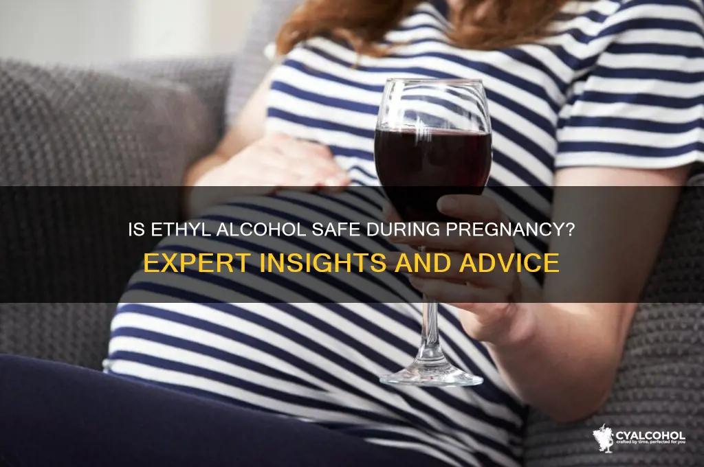 is ethyl alcohol safe during pregnancy