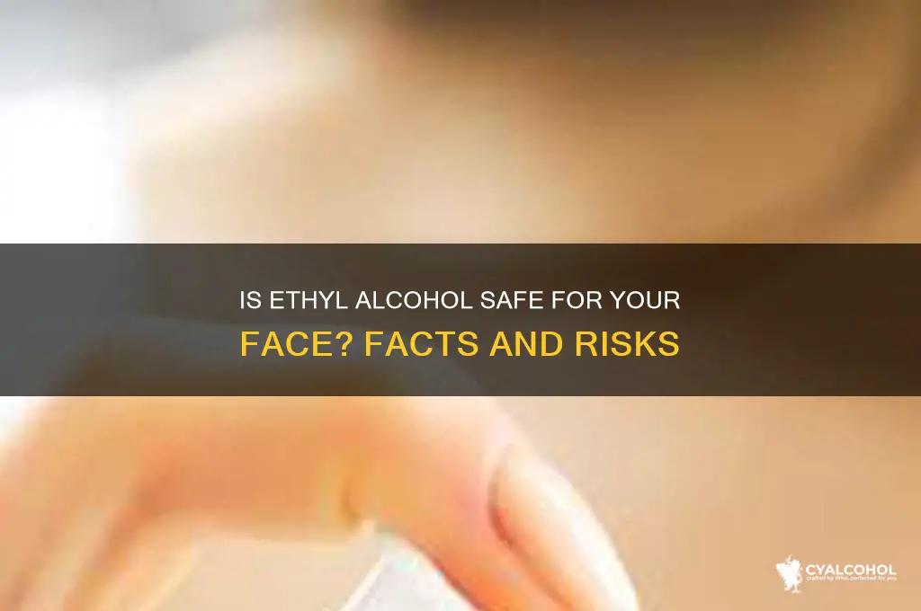 is ethyl alcohol safe for face