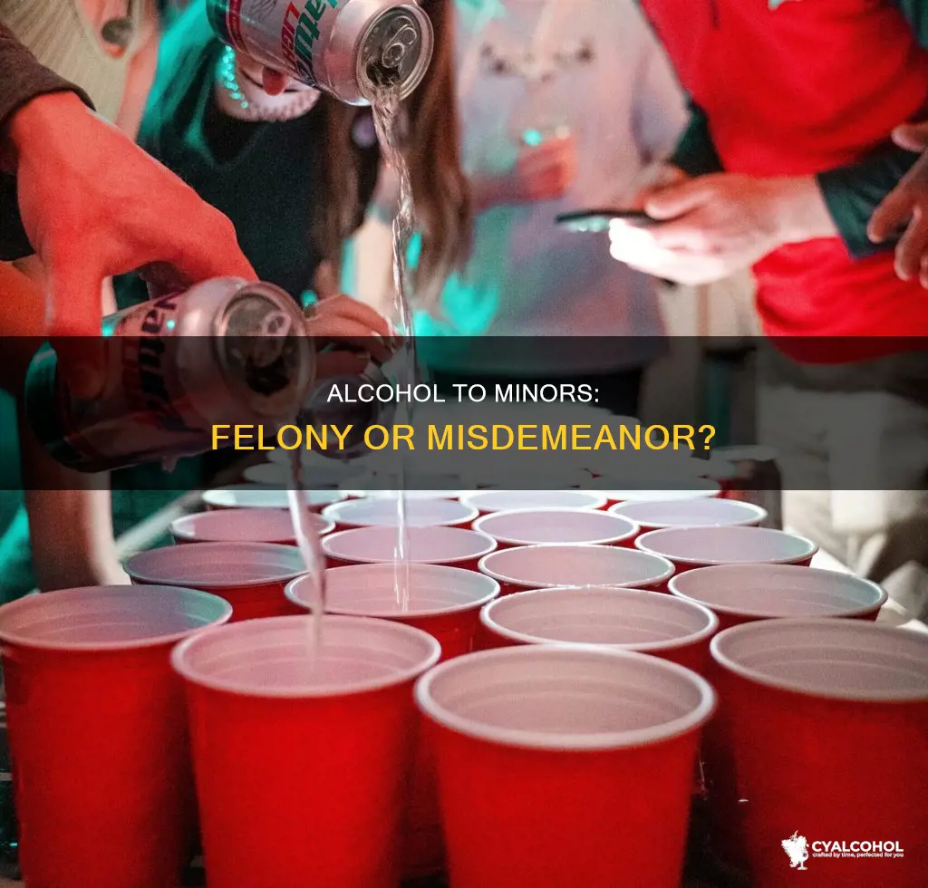 is giving alcohol to a minor a felony or misdemeanor