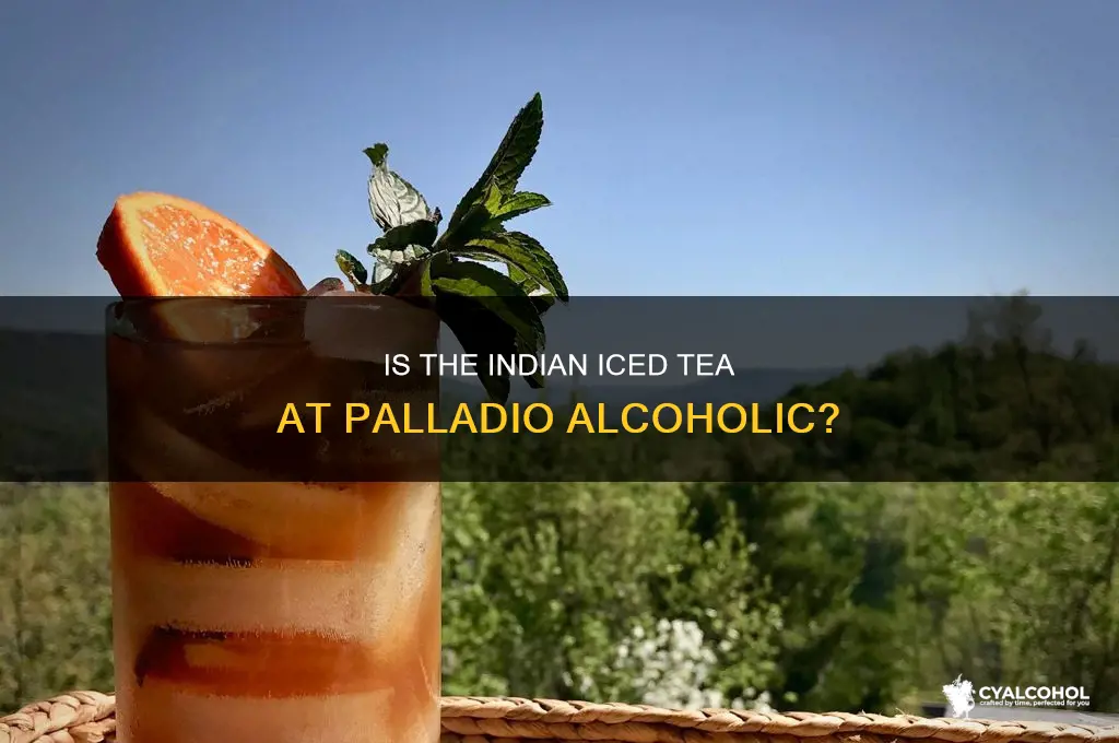 is indian iced tea at the palladio alcoholic