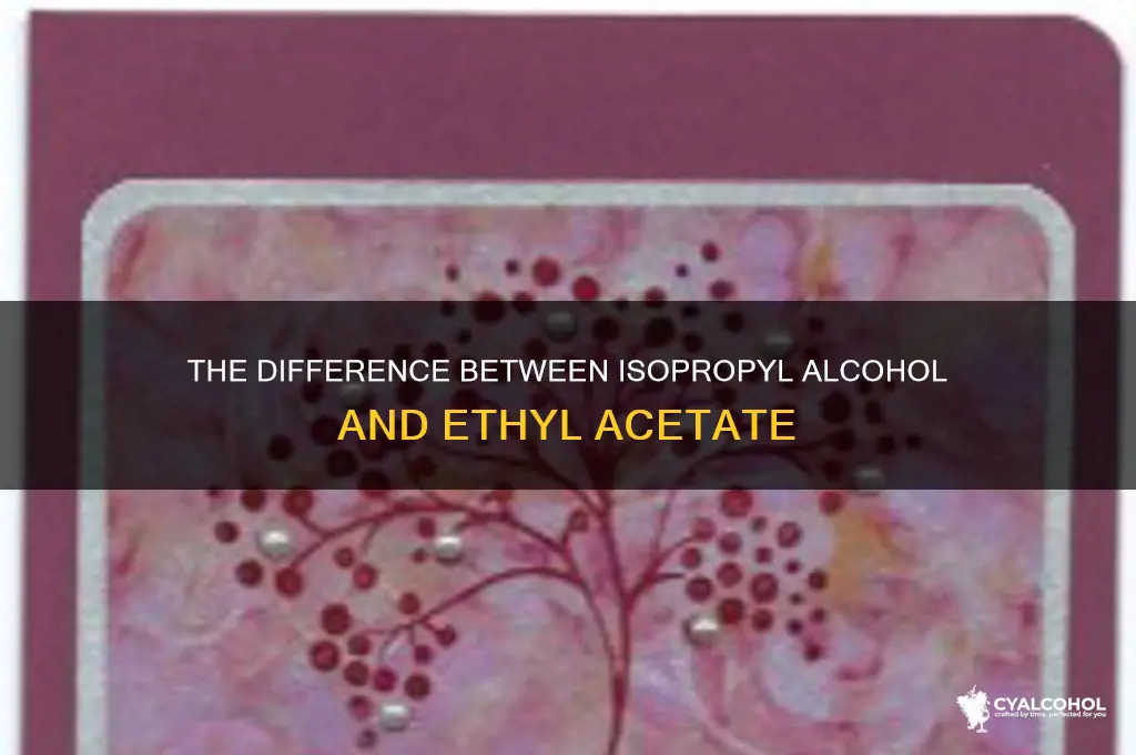 is isopropul alcohol the same as ethyl acetate