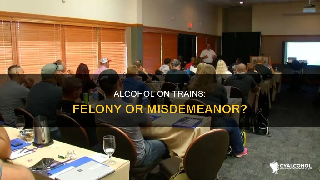 is it a felony to have alcohol on a train
