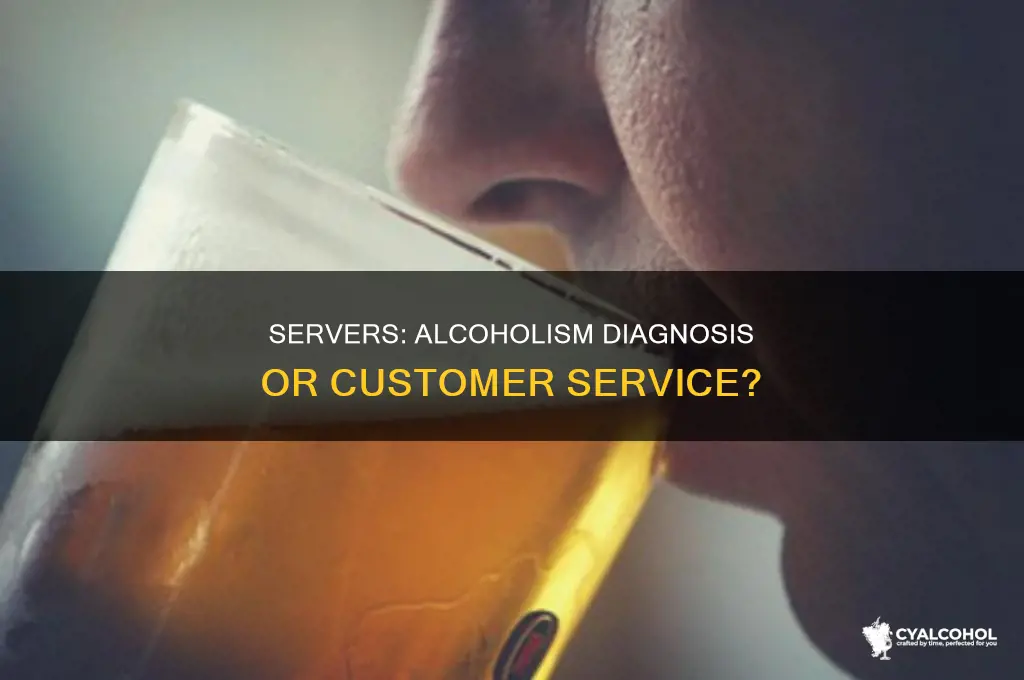 is it a servers job to diagnose alcoholism