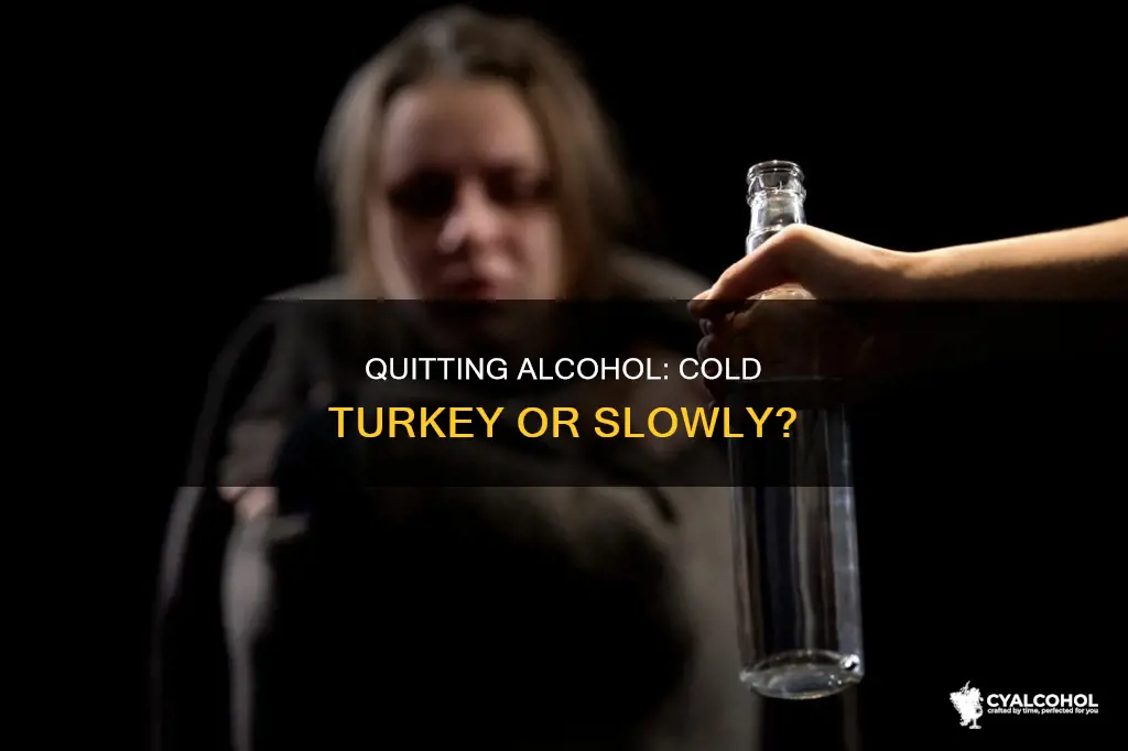 is it better to go cold turkey or slowly alcohol