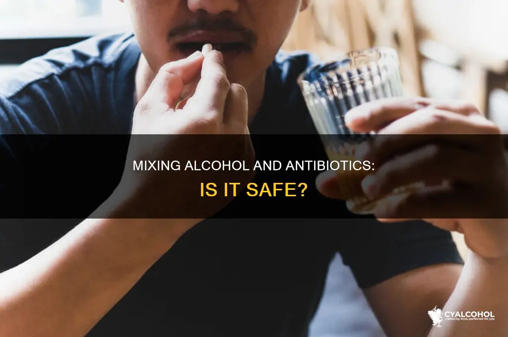 is it dangerous to have alcohol with antibiotics