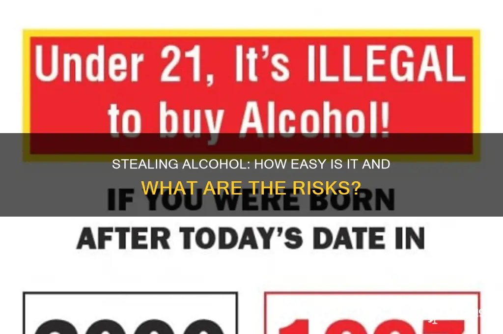 is it easy to steal alcohol