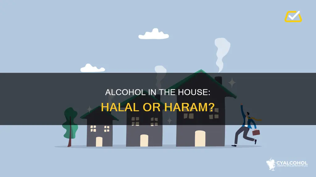 is it haram to have alcohol in your house