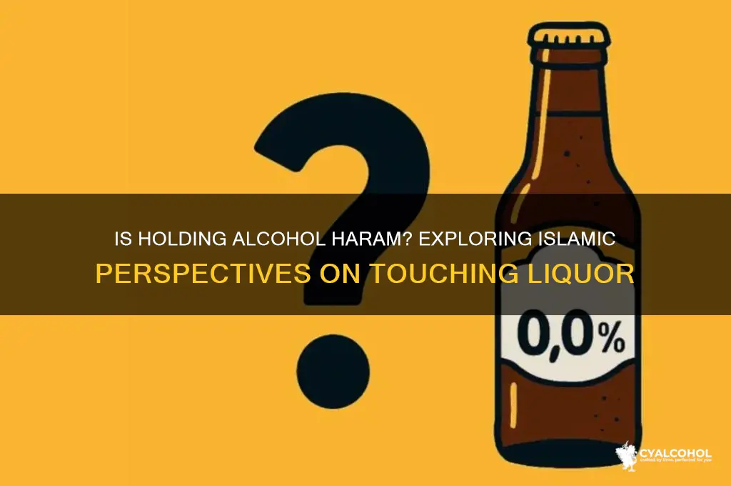 is it haram to hold alcohol