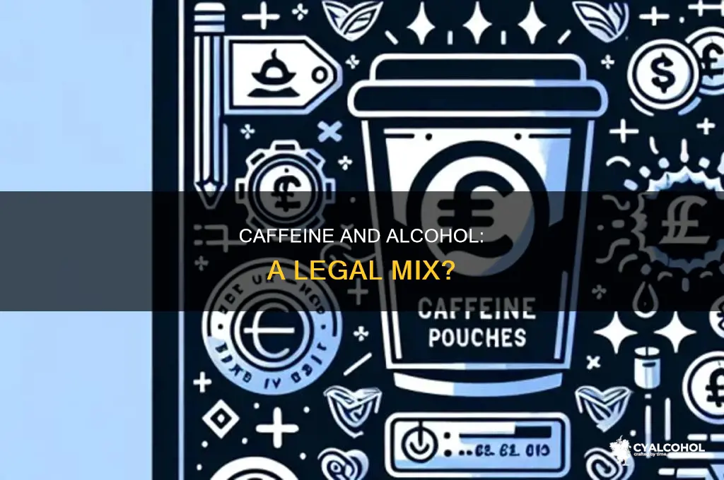is it illegal to have caffeine in alcohol