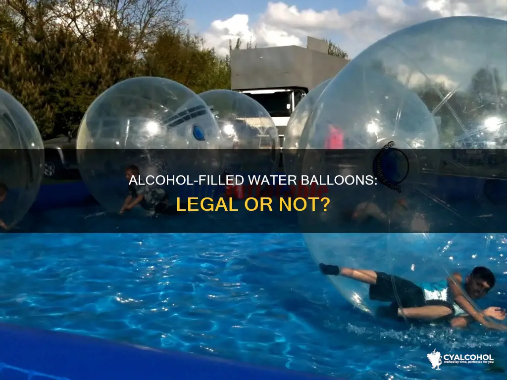 is it illegal to put alcohol in a waterball