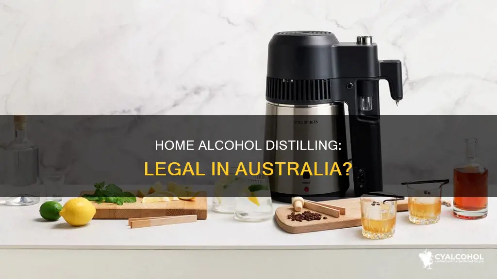 is it legal to distill alcohol at home in australia