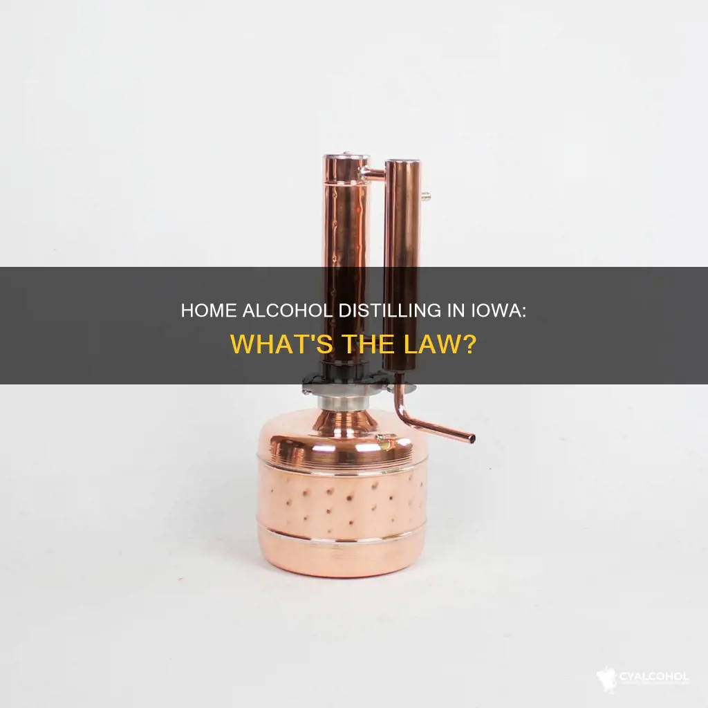 is it legal to distill alcohol at home in iowa