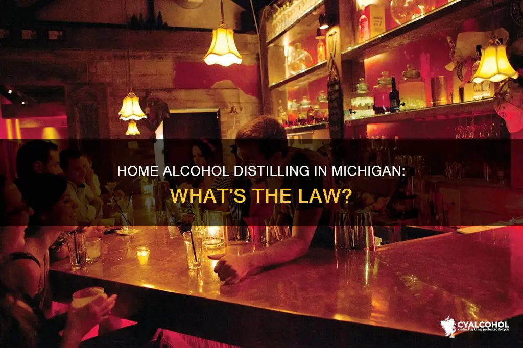 is it legal to distill alcohol at home in michigan