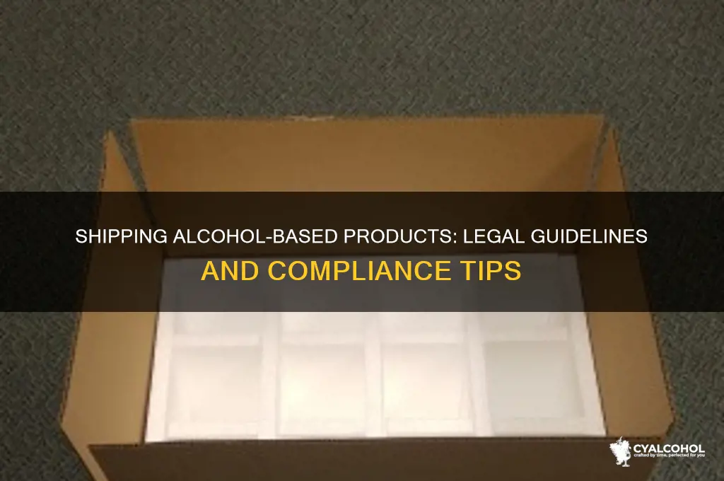 is it legal to ship alcohol based products