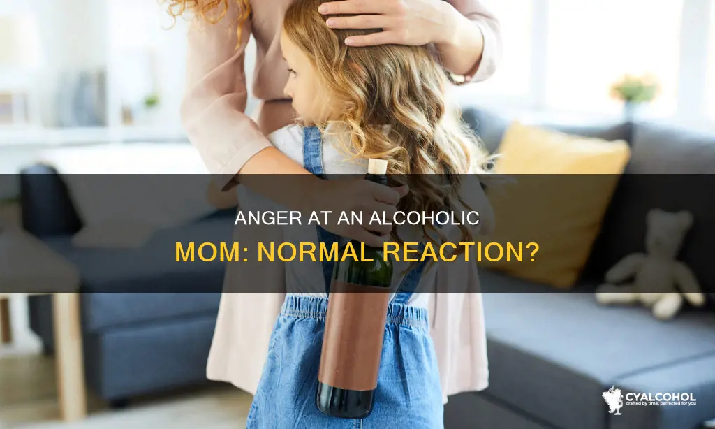 is it normal to be angry at alcoholic mom