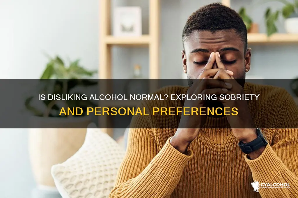 is it normal to dislike alcohol