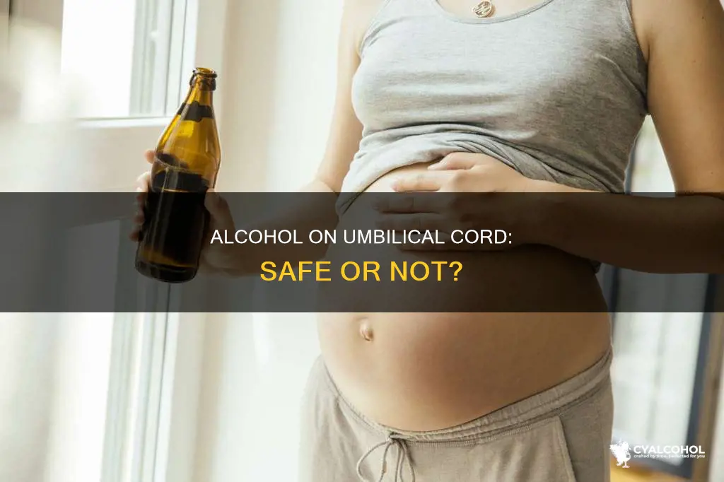 is it ok to put alcohol on umbilical cord